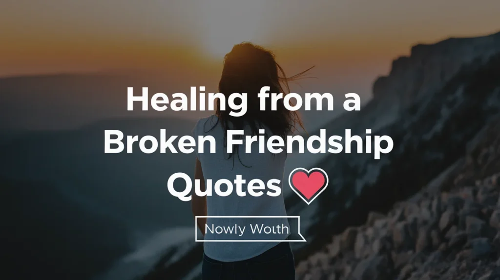 Healing from a Broken Friendship Quotes