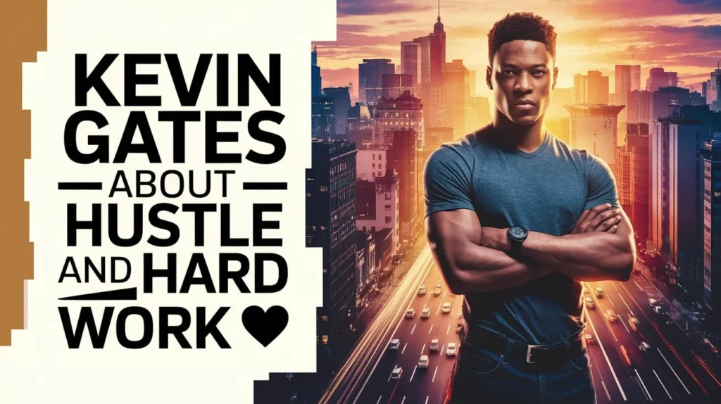 Kevin Gates Quotes About Hustle and Hard Work